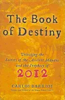 Il libro del destino: Svelare i segreti degli antichi Maya e la profezia del 2012 - The Book of Destiny: Unlocking the Secrets of the Ancient Mayans and the Prophecy of 2012
