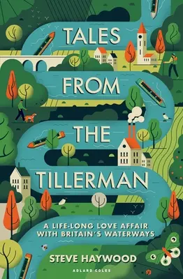 Tales from the Tillerman: Una storia d'amore lunga una vita con le vie d'acqua della Gran Bretagna - Tales from the Tillerman: A Life-Long Love Affair with Britain's Waterways
