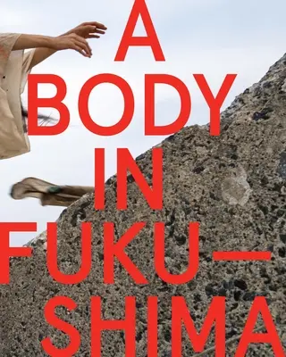 Un corpo a Fukushima - A Body in Fukushima