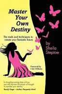 Padroneggia il tuo destino: Gli strumenti e le tecniche per creare il tuo futuro fantastico - Master Your Own Destiny: The Tools and Techniques to Create Your Fantastic Future