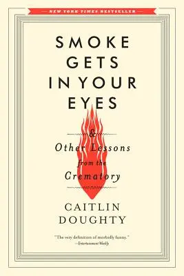 Il fumo entra negli occhi: e altre lezioni dal crematorio - Smoke Gets in Your Eyes: And Other Lessons from the Crematory