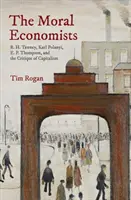 Gli economisti morali: R. H. Tawney, Karl Polanyi, E. P. Thompson e la critica del capitalismo - The Moral Economists: R. H. Tawney, Karl Polanyi, E. P. Thompson, and the Critique of Capitalism