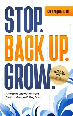 Fermatevi. Indietro. Crescere. Una formula per la crescita personale facile come cadere - Stop. Back Up. Grow. A Personal Growth Formula That is as Easy as Falling Down