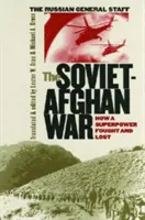La guerra sovietico-afghana: come una superpotenza ha combattuto e perso - The Soviet-Afghan War: How a Superpower Fought and Lost