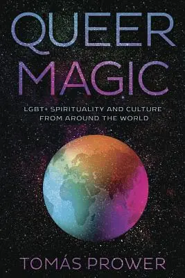 Magia Queer: Spiritualità e cultura Lgbt+ da tutto il mondo - Queer Magic: Lgbt+ Spirituality and Culture from Around the World