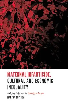 Il contesto culturale ed economico dell'infanticidio materno: Un bambino che piange e l'impossibilità di fuggire - The Cultural and Economic Context of Maternal Infanticide: A Crying Baby and the Inability to Escape