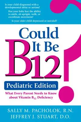 Potrebbe essere B12? Edizione pediatrica: Quello che ogni genitore deve sapere sulla carenza di vitamina B12 - Could It Be B12? Pediatric Edition: What Every Parent Needs to Know about Vitamin B12 Deficiency