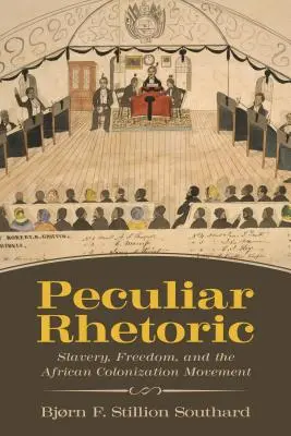 Retorica peculiare: Schiavitù, libertà e movimento di colonizzazione africano - Peculiar Rhetoric: Slavery, Freedom, and the African Colonization Movement