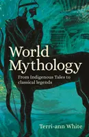 Mitologia mondiale: dai racconti indigeni alle leggende classiche - World Mythology - From Indigenous Tales to Classical Legends