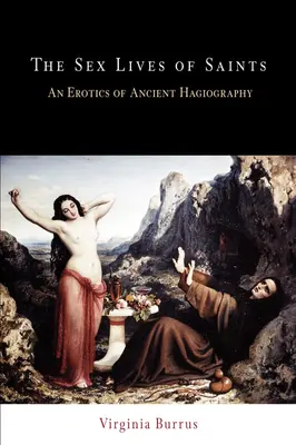 Le vite sessuali dei santi: Un'erotica dell'agiografia antica - The Sex Lives of Saints: An Erotics of Ancient Hagiography