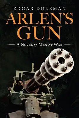 La pistola di Arlen: Un romanzo di uomini in guerra - Arlen's Gun: A Novel of Men at War
