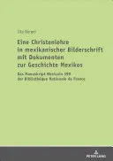 Una dottrina cristiana in scrittura miniata messicana con documenti sulla storia del Messico: il manoscritto Mexicain 399 della Bibliothque Nationale de Fra - Eine Christenlehre in Mexikanischer Bilderschrift Mit Dokumenten Zur Geschichte Mexikos: Das Manuskript Mexicain 399 Der Bibliothque Nationale de Fra