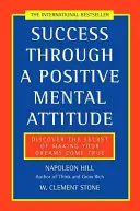 Il successo attraverso un atteggiamento mentale positivo - Scoprite il segreto per realizzare i vostri sogni - Success Through a Positive Mental Attitude - Discover the Secret of Making Your Dreams Come True