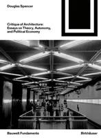 Critica dell'architettura - Saggi su teoria, autonomia ed economia politica - Critique of Architecture - Essays on Theory, Autonomy, and Political Economy