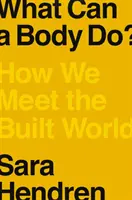 Cosa può fare un corpo? Come incontriamo il mondo costruito - What Can a Body Do?: How We Meet the Built World
