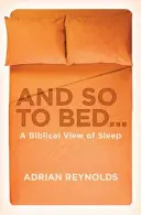 E così a letto...: Una visione biblica del sonno - And So to Bed...: A Biblical View of Sleep