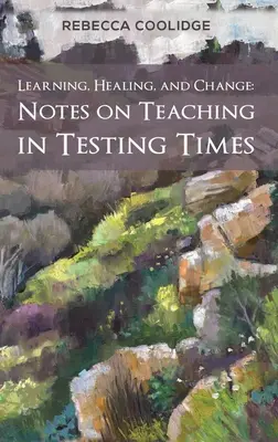 Apprendimento, guarigione e cambiamento: Note sull'insegnamento in tempi di sperimentazione - Learning, Healing, and Change: Notes on Teaching in Testing Times