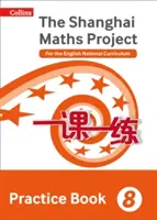 Shanghai Maths - Il progetto Shanghai Maths Practice Book Anno 8: Per il Curriculum Nazionale Inglese - Shanghai Maths - The Shanghai Maths Project Practice Book Year 8: For the English National Curriculum