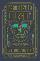 Da qui all'eternità: In viaggio per il mondo alla ricerca della buona morte - From Here to Eternity: Traveling the World to Find the Good Death