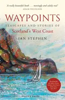 Waypoints - Paesaggi marini e storie della costa occidentale della Scozia - Waypoints - Seascapes and Stories of Scotland's West Coast