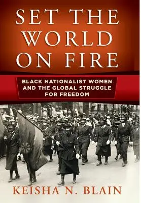 Incendiare il mondo: le donne nazionaliste nere e la lotta globale per la libertà - Set the World on Fire: Black Nationalist Women and the Global Struggle for Freedom