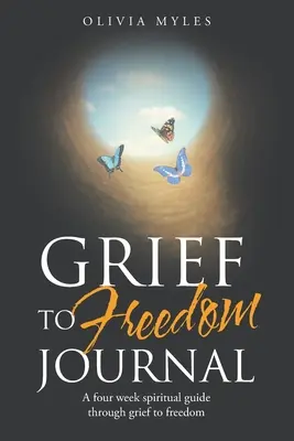 Diario dal dolore alla libertà: Una guida spirituale di quattro settimane attraverso il dolore e la libertà - Grief to Freedom Journal: A Four Week Spiritual Guide Through Grief to Freedom