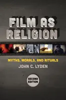 Il cinema come religione, seconda edizione: Miti, morali e rituali - Film as Religion, Second Edition: Myths, Morals, and Rituals