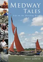 Racconti di Medway - La vita sul fiume diviso - Medway Tales - Life on the Dividing River