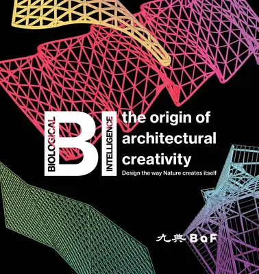 Bi: L'origine della creatività architettonica / Progettare come la natura crea se stessa - Bi: The Origin of Architectural Creativity / Design the Way Nature Creates Itself