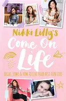 Come on Life di Nikki Lilly: alti, bassi e come vivere la tua migliore vita da adolescente - Nikki Lilly's Come on Life: Highs, Lows and How to Live Your Best Teen Life