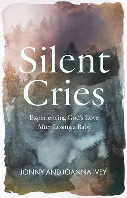 Grida silenziose: Sperimentare l'amore di Dio dopo aver perso un bambino - Silent Cries: Experiencing God's Love After Losing a Baby