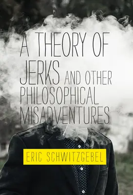 Una teoria dei cretini e altre disavventure filosofiche - A Theory of Jerks and Other Philosophical Misadventures