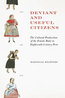 Cittadine devianti e utili: La produzione culturale del corpo femminile nel Perù del XVIII secolo - Deviant and Useful Citizens: The Cultural Production of the Female Body in Eighteenth-Century Peru