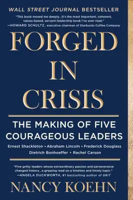 Forgiato nella crisi: La creazione di cinque leader coraggiosi - Forged in Crisis: The Making of Five Courageous Leaders