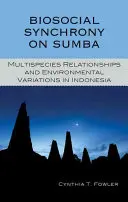 Sincronia biosociale a Sumba: Relazioni tra più specie e variazioni ambientali in Indonesia - Biosocial Synchrony on Sumba: Multispecies Relationships and Environmental Variations in Indonesia