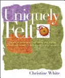 Feltro unico: Dozzine di tecniche, dalla follatura alla modellatura, dal nuno alla ragnatela, include 46 progetti creativi - Uniquely Felt: Dozens of Techniques from Fulling and Shaping to Nuno and Cobweb, Includes 46 Creative Projects