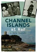 Isole del Canale in guerra - Una storia oscura - Channel Islands at War - A Dark History