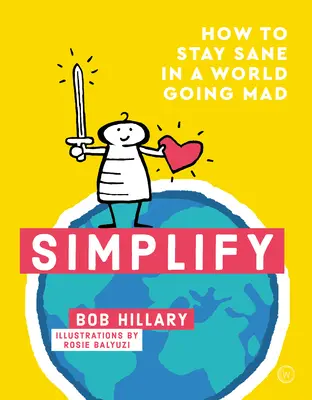 Semplificare: Come rimanere sani di mente in un mondo impazzito - Simplify: How to Stay Sane in a World Going Mad