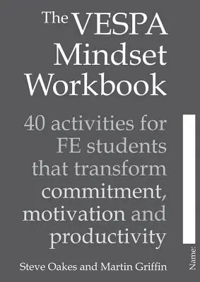 Il libro di lavoro sulla mentalità della Vespa: 40 attività per studenti che trasformano l'impegno, la motivazione e la produttività - The Vespa Mindset Workbook: 40 Activities for Fe Students That Transform Commitment, Motivation and Productivity