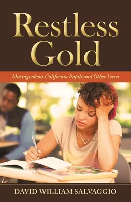L'oro inquieto: Riflessioni sugli alunni della California e altri versi - Restless Gold: Musings About California Pupils and Other Verses