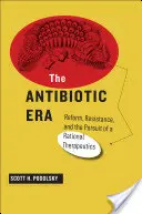 L'era degli antibiotici: Riforma, resistenza e ricerca di una terapia razionale - The Antibiotic Era: Reform, Resistance, and the Pursuit of a Rational Therapeutics