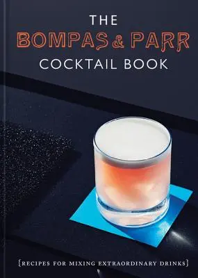 Il libro dei cocktail di Bompas & Parr: Ricette per miscelare bevande straordinarie - The Bompas & Parr Cocktail Book: Recipes for Mixing Extraordinary Drinks