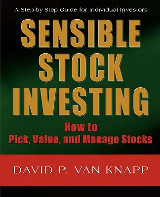 Investire in azioni in modo sensato: Come scegliere, valutare e gestire le azioni - Sensible Stock Investing: How to Pick, Value, and Manage Stocks