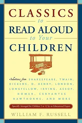 Classici da leggere ad alta voce ai vostri figli: Selezioni da Shakespeare, Twain, Dickens, O.Henry, London, Longfellow, Irving Esopo, Omero, Cervantes, Haw - Classics to Read Aloud to Your Children: Selections from Shakespeare, Twain, Dickens, O.Henry, London, Longfellow, Irving Aesop, Homer, Cervantes, Haw