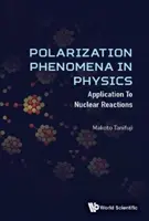 Fenomeni di polarizzazione in fisica: Applicazioni alle reazioni nucleari - Polarization Phenomena in Physics: Applications to Nuclear Reactions
