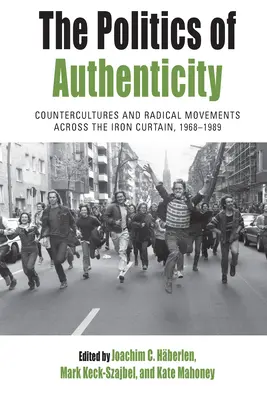 La politica dell'autenticità: Controculture e movimenti radicali attraverso la cortina di ferro, 1968-1989 - The Politics of Authenticity: Countercultures and Radical Movements Across the Iron Curtain, 1968-1989
