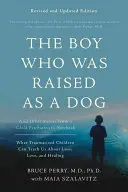 Il ragazzo che fu allevato come un cane: And Other Stories from a Child Psychiatrist's Notebook -- Ciò che i bambini traumatizzati possono insegnarci sulla perdita, l'amore e la vita. - The Boy Who Was Raised as a Dog: And Other Stories from a Child Psychiatrist's Notebook -- What Traumatized Children Can Teach Us about Loss, Love, an