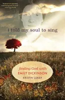 Ho detto alla mia anima di cantare: trovare Dio con Emily Dickinson - I Told My Soul to Sing: Finding God with Emily Dickinson
