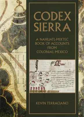 Codex Sierra: un libro di conti nahuatl-mixteco del Messico coloniale - Codex Sierra: A Nahuatl-Mixtec Book of Accounts from Colonial Mexico