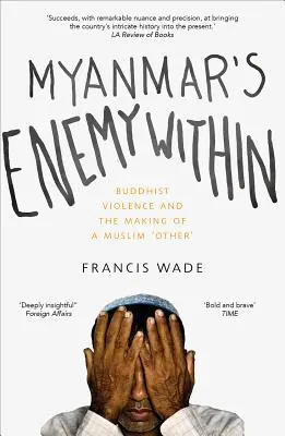 Il nemico interno del Myanmar: La violenza buddista e la creazione di un “altro” musulmano - Myanmar's Enemy Within: Buddhist Violence and the Making of a Muslim 'Other'